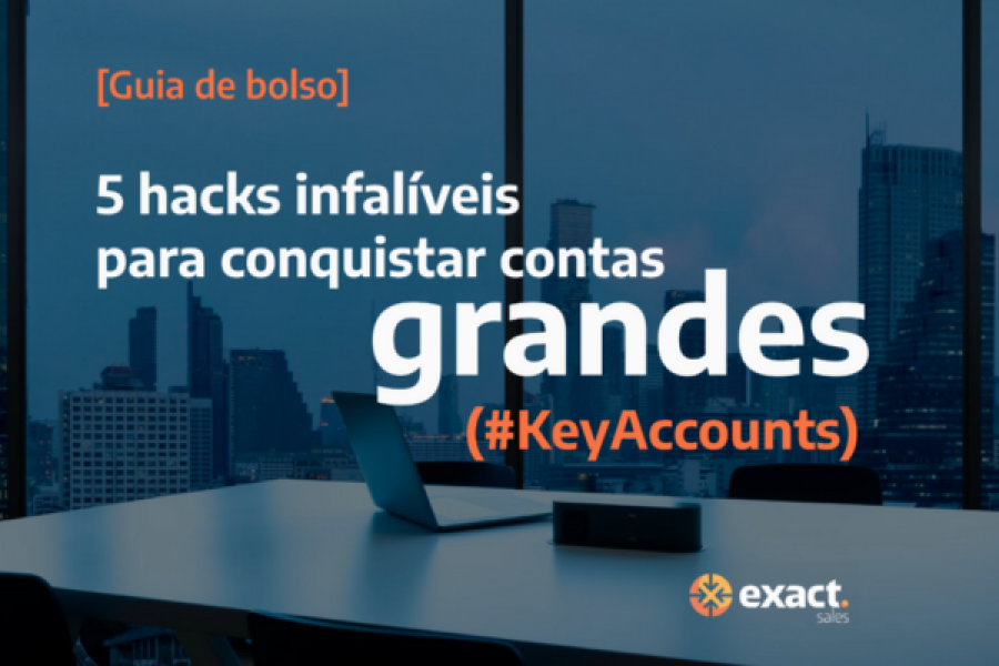 5 hacks infalíveis para conquistar contas grandes
