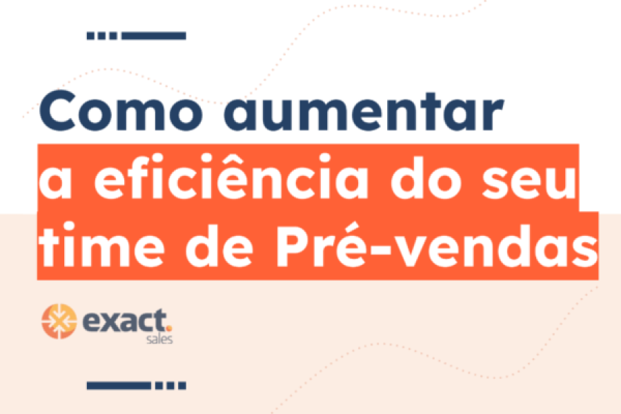 Como aumentar a eficiência do seu time de Pré-vendas